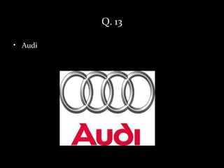 Q. 13

• Audi
 