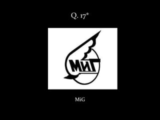 Q. 17*




 MiG
 