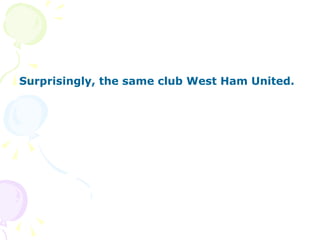 Surprisingly, the same club West Ham United. 