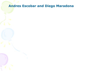 Andres Escobar and Diego Maradona 