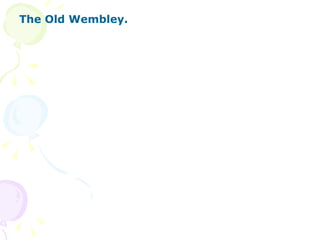 The Old Wembley. 
