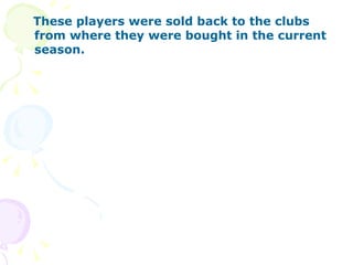 These players were sold back to the clubs from where they were bought in the current season. 