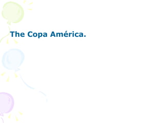 The Copa América. 