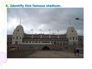 4.   Identify this famous stadium.   