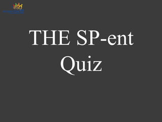 THE SP-ent
  Quiz
 