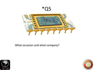 *Q5
What occasion and what company?
 