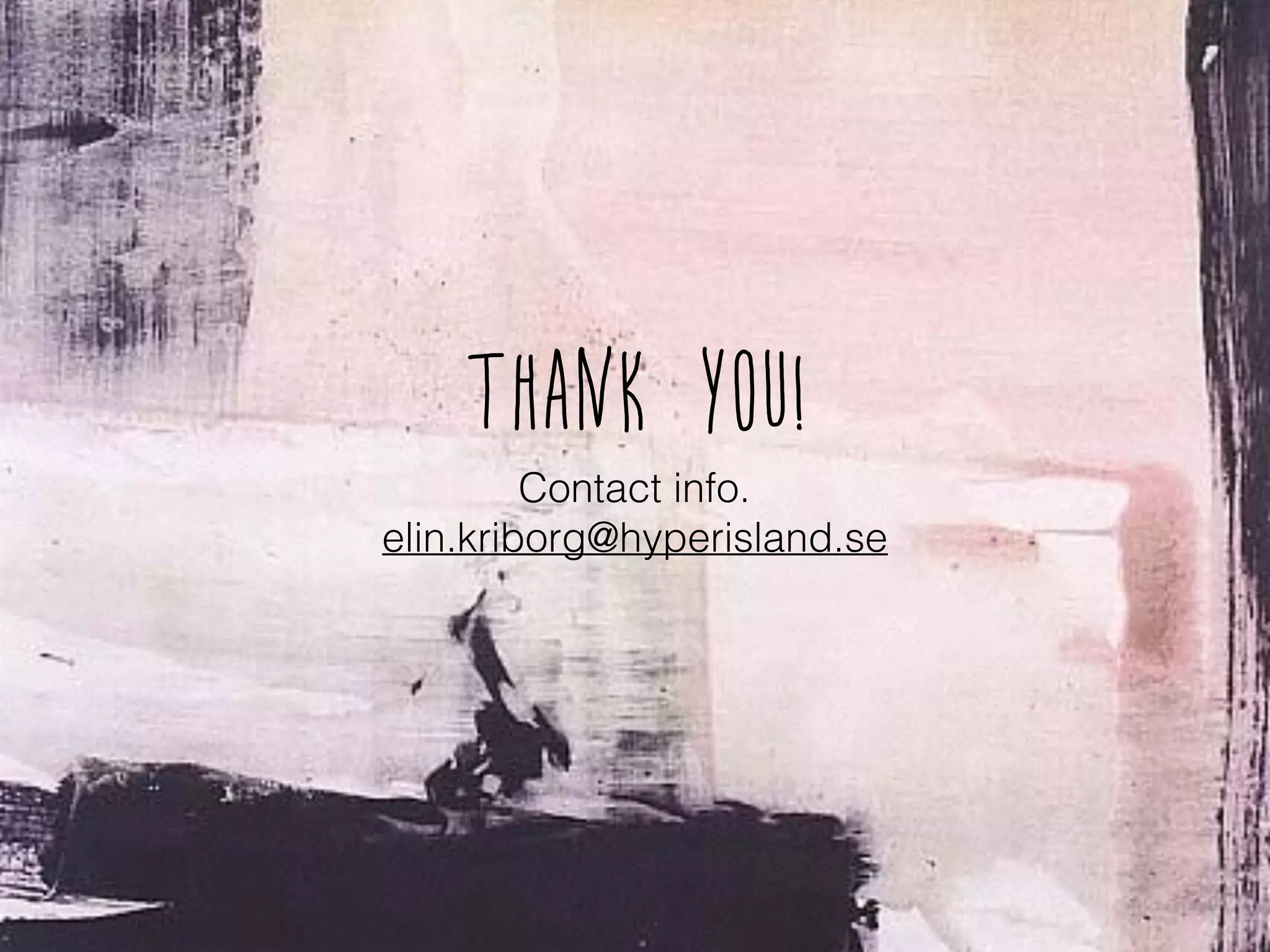 Thank you!
Contact info.
elin.kriborg@hyperisland.se
 
