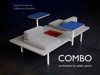 Design Elina Busmane
Collaboration PowerKiss




                           COMBO
                           workstation for public spaces
 