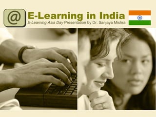 E-Learning in India E-Learning Asia   Day  Presentation by Dr. Sanjaya Mishra 