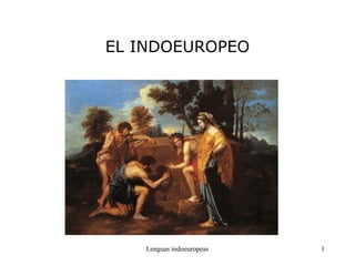 Lenguas indoeuropeas 1
EL INDOEUROPEO
 