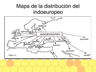 Mapa de la distribución del
indoeuropeo
 