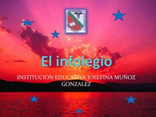 El infolegio INSTITUCION EDUCATIVA JOSEFINA MUÑOZ GONZALEZ 