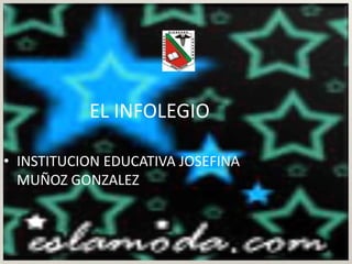 EL INFOLEGIO INSTITUCION EDUCATIVA JOSEFINA MUÑOZ GONZALEZ 