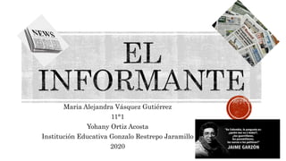 Maria Alejandra Vásquez Gutiérrez
11°1
Yohany Ortiz Acosta
Institución Educativa Gonzalo Restrepo Jaramillo
2020
 