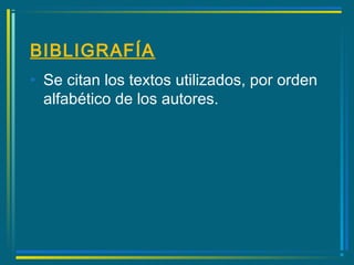 BIBLIGRAFÍA
• Se citan los textos utilizados, por orden
alfabético de los autores.
 