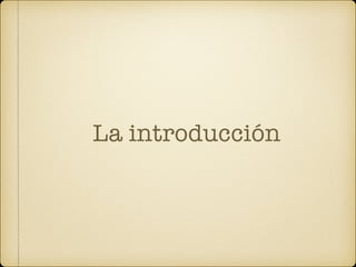 La introducción
 