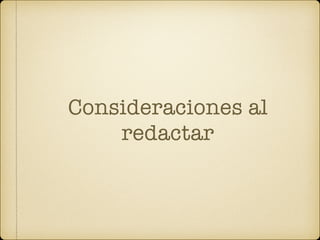 Consideraciones al
redactar
 