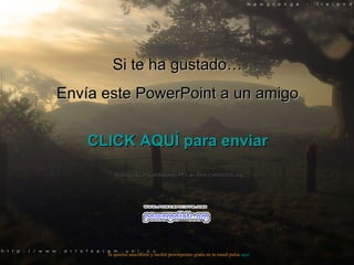 Si te ha gustado… Envía este PowerPoint a un amigo CLICK AQUÍ para enviar Muchas más Presentaciones PPS en www.powerpoints.org Si quieres suscribirte y recibir powerpoints gratis en tu email pulsa  aquí 