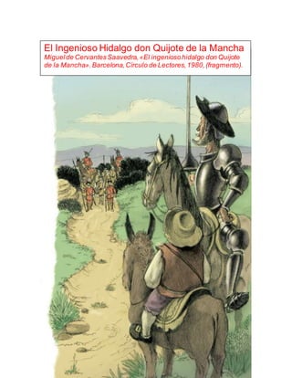 El Ingenioso Hidalgo don Quijote de la Mancha
Miguelde CervantesSaavedra,«El ingeniosohidalgo don Quijote
de la Mancha».Barcelona,Círculo de Lectores,1980,(fragmento).
 