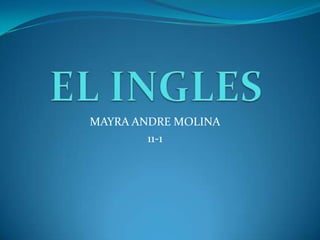 EL INGLES MAYRA ANDRE MOLINA  11-1 