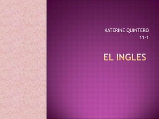 KATERINE QUINTERO 11-1 EL INGLES  