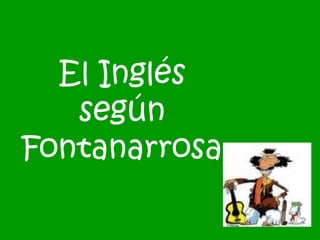 El Inglés
según
Fontanarrosa
 