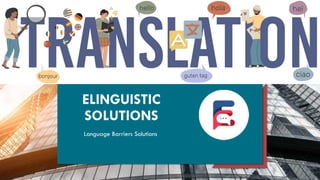ELINGUISTIC
SOLUTIONS
Language Barriers Solutions
 