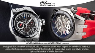 Designed for a market of individuals 20 years or older with regard for aesthetic details, a
unique fashion sense going beyond the trends, an expressive stand-out style, and an
appreciation for affordable value.
GENESIS VISION ELINI-20008 | GENESIS PRIME ELINI-20026
 