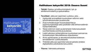Hallituksen kehysriihi 2018: Osaava Suomi
- Tekijät: Opetus- ja kulttuuriministeriö, työ- ja
elinkeinoministeriö ja opetus...