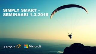 SIMPLY SMART –
SEMINAARI 1.3.2016
 