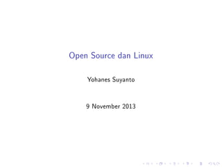 Open Source dan Linux
Yohanes Suyanto
9 November 2013

 
