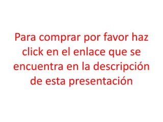 Para comprar por favor haz
click en el enlace que se
encuentra en la descripción
de esta presentación

 