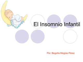 El Insomnio Infantil Por: Begoña Megías Pérez 