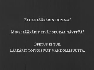Ei ole lääkärin homma?
Miksi lääkärit eivät seuraa näyttöä?
Opetus ei tue.
Lääkärit toivoisivat mahdollisuutta.
 