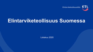 Elintarviketeollisuus Suomessa
Lokakuu 2020
 