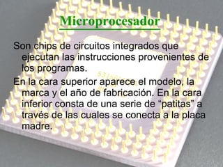 Microprocesador   <ul><li>Son chips de circuitos integrados que ejecutan las instrucciones provenientes de los programas. ...