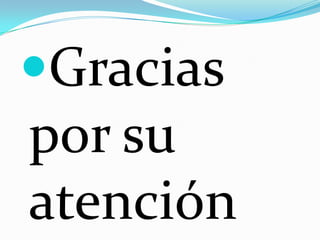 Gracias
por su
atención
 