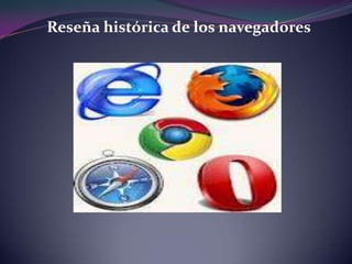 Reseña histórica de los navegadores
 