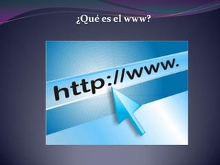 ¿Qué es el www?
 