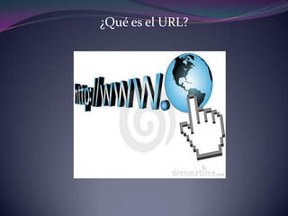 ¿Qué es el URL?
 