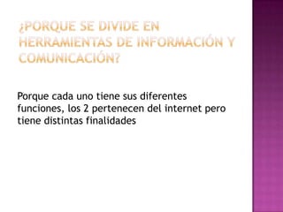 Porque cada uno tiene sus diferentes
funciones, los 2 pertenecen del internet pero
tiene distintas finalidades
 