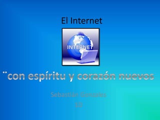 El Internet

Sebastián Gonzales
1D

 
