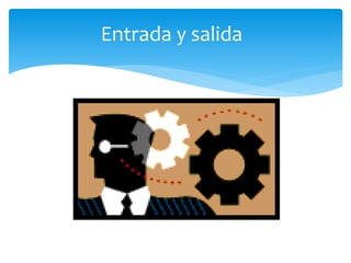 Entrada y salida
 