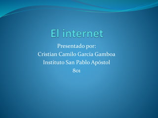 Presentado por:
Cristian Camilo García Gamboa
Instituto San Pablo Apóstol
801
 