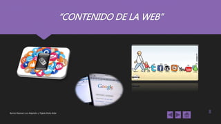 “CONTENIDO DE LA WEB”
Barrios Ramírez Luis Alejandro y Tejeda Mota Aldar 8
 