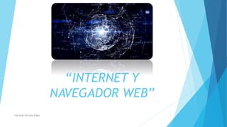 “INTERNET Y
NAVEGADOR WEB”
Camargo Estrada Edgar 1
 