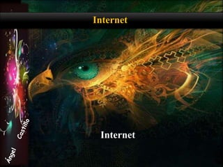 Internet
Internet
 