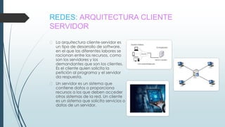 REDES: ARQUITECTURA CLIENTE
SERVIDOR
� La arquitectura cliente-servidor es
un tipo de desarrollo de software,
en el que la...