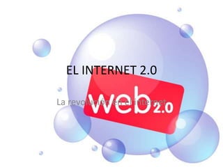EL INTERNET 2.0 La revolución en el internet 