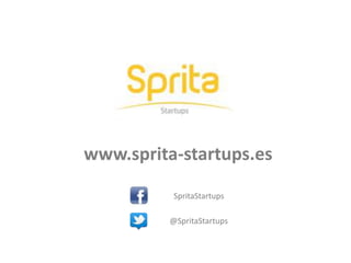 www.sprita-startups.es
SpritaStartups
@SpritaStartups
 